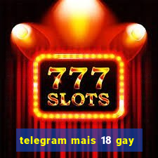 telegram mais 18 gay